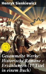 Gesammelte Werke: Historische Romane + Erzählungen (17 Titel in einem Buch)