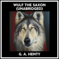 Wulf The Saxon (Unabridged)