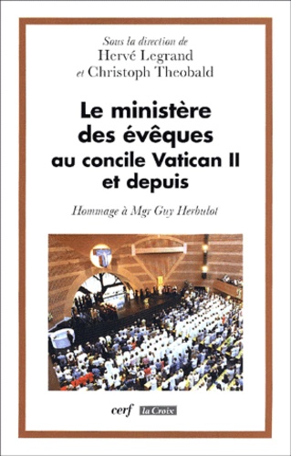 Henvé Legrand - Le Ministere Des Eveques Au Concile Vatican Ii Et Depuis. Hommage A Mgr Guy Herbulot.
