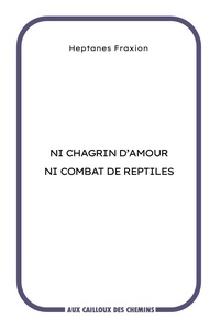Heptanes Fraxion - Ni chagrin d'amour ni combat de reptiles.
