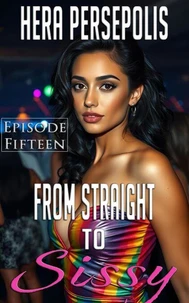From Straight to Sissy: Episode Fifteen