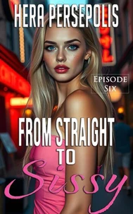 From Straight to Sissy: Episode Six