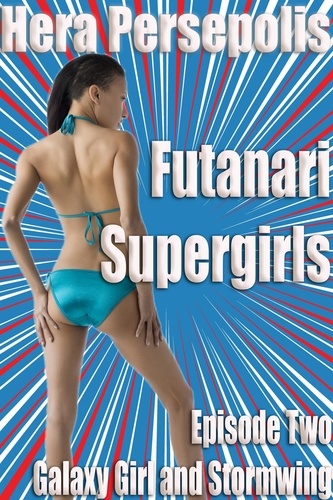  Hera Persepolis - Futanari Supergirls: Galaxy Girl and Stormwing - Futanari Supergirls, #2.