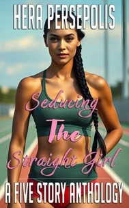 Seducing the Straight Girl: A Five Story Anthology
