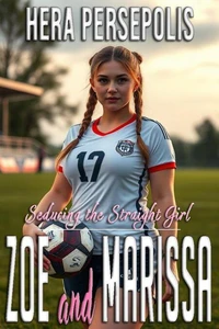 Seducing the Straight Girl: Zoe and Marissa