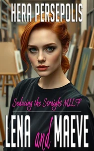 Seducing the Straight MILF: Lena and Maeve