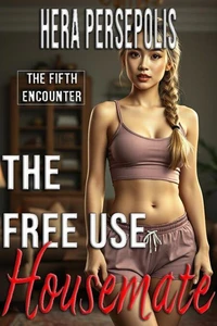 The Free Use Housemate: The Fifth Encounter