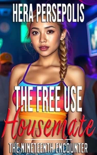 The Free Use Housemate: The Nineteenth Encounter