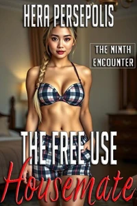 The Free Use Housemate: The Ninth Encounter