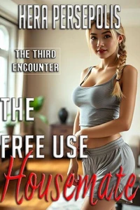 The Free Use Housemate: The Third Encounter