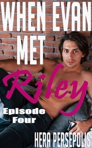  Hera Persepolis - When Evan Met Riley: Episode Four - Evan and Riley, #4.