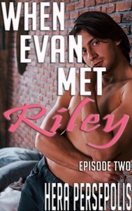  Hera Persepolis - When Evan Met Riley: Episode Two - Evan and Riley, #2.