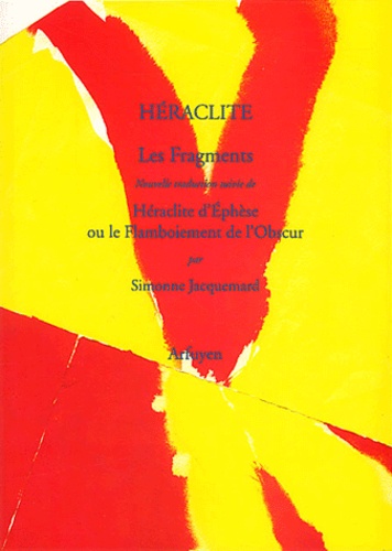  Héraclite d'Ephèse - Les Fragments suivi de Héraclite d'Ephèse ou le Flamboiement de l'Obscur.
