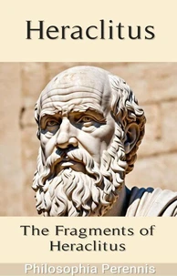 Heraclitus: Commentaries on the Fragments of Heraclitus