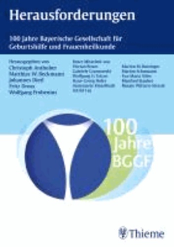 Herausforderungen - 100 Jahre Bayerische Gesellschaft für Geburtshilfe und Frauenheilkunde.
