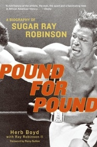 Herb Boyd et Ray Robinson - Pound for Pound - A Biography of Sugar Ray Robinson.
