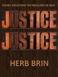 Herb Brin - Justice, Justice: Poems Reflecting the Measures of Man.