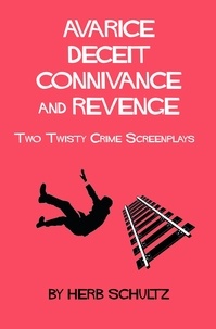  Herb Schultz - Avarice Deceit Connivance and Revenge: Two Twisty Crime Screenplays.