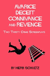 Avarice Deceit Connivance and Revenge: Two Twisty Crime Screenplays
