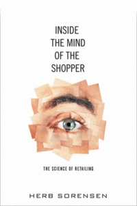 Herb Sorensen - Inside The Mind of The Shopper : The Science of Retailing.