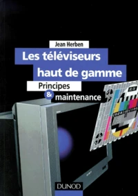 Les Televiseurs Haut De Gamme. Principes Et Maintenance