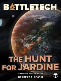  Herbert A. Beas II - BattleTech: The Hunt for Jardine (Forgotten Worlds, Part One) - BattleTech Novella.