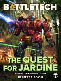  Herbert A. Beas II - BattleTech: The Quest for Jardine (A Forgotten Worlds Collection) - BattleTech.