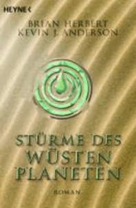 Herbert Brian et Kevin J. Anderson - Der Wüstenplanet - Heroes of Dune 02. Stürme des Wüstenplaneten - Roman.