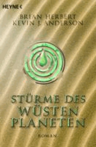 Herbert Brian et Kevin J. Anderson - Der Wüstenplanet - Heroes of Dune 02. Stürme des Wüstenplaneten - Roman.