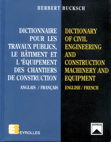 Herbert Bucksch - Dictionnaire Pour Les Travaux Publics, Le Batiment Et L'Equipement Des Chantiers De Construction. Anglais-Francais, 10eme Edition 1994.