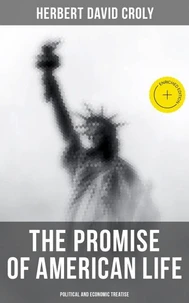 The Promise of American Life - Political and Economic Treatise