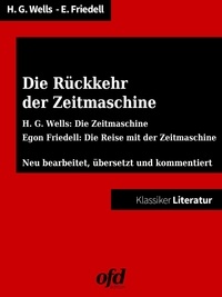 Herbert George Wells et Egon Friedell - Die Rückkehr der Zeitmaschine - Doppelband - neu bearbeitet, übersetzt und kommentiert (Klassiker der ofd edition).