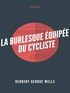 Herbert George Wells - La Burlesque Équipée du cycliste.