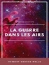 Herbert George Wells - La Guerre dans les airs.