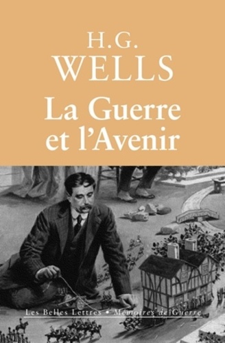Herbert George Wells - La Guerre et l'Avenir - L'Italie, la France et la Grande-Bretagne en Guerre.