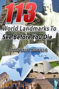 Herbert Howard - 113 World Landmarks To See Before You Die - 113 Things To See And Do Series, #1.