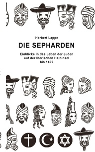 Herbert Lappe - Die Sepharden - Einblicke in das Leben der Juden auf der Iberischen Halbinsel bis 1492.