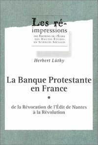 Herbert Lüthy - La banque protestante en France de la révocation de l'édit de Nantes à la Révolution en 3 volumes.