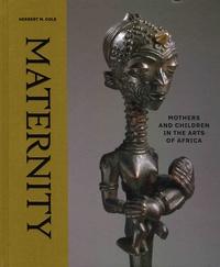 Herbert M Cole - Maternity - Mothers and Children in the Arts of Africa.