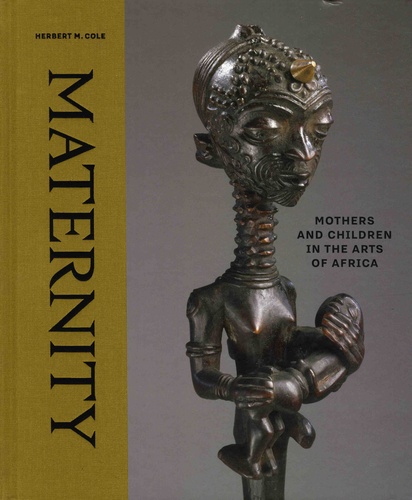 Maternity. Mothers and Children in the Arts of Africa