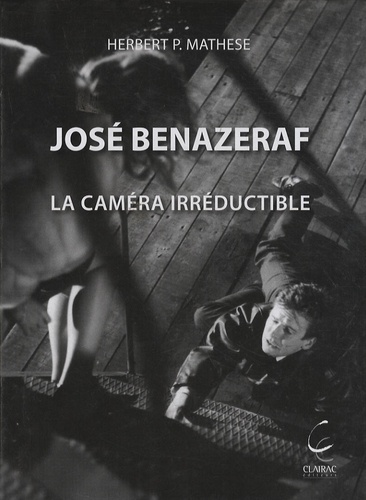 Herbert P. Mathese - José Bénazeraf - La caméra irréductible.