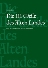 Herbert Quast - Die III. Meile des Alten Landes - Eine geschichtsträchtige Landschaft.