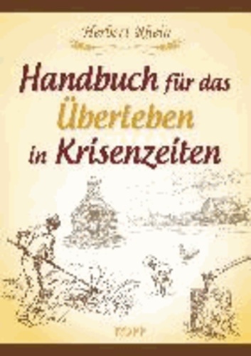 Herbert Rhein - Handbuch für das Überleben in Krisenzeiten.