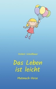 Herbert Schedlbauer - Das Leben ist leicht - Mutmach-Verse.