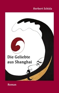 Herbert Schida - Die Geliebte aus Shanghai.