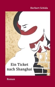 Herbert Schida - Ein Ticket nach Shanghai.