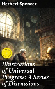 Illustrations of Universal Progress: A Series of Discussions