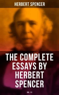 The Complete Essays by Herbert Spencer (Vol. 1-3)