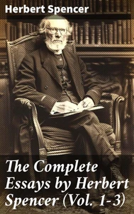 The Complete Essays by Herbert Spencer (Vol. 1-3)