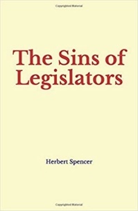 Herbert Spencer - The Sins of Legislators.